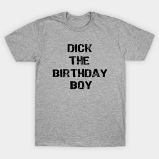 Dick The Birthday Boy T-Shirt